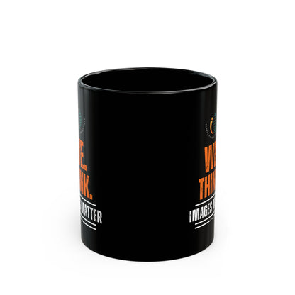 Inspirational Black Mug - 'We Think. Images Matter' - 11oz & 15oz